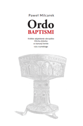 Ordo Baptismi. Objaśnienie obrzędów Chrztu Świętego w starszej formie rytu rzymskiego.